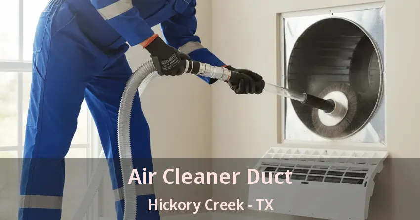 Air Cleaner Duct Hickory Creek - TX