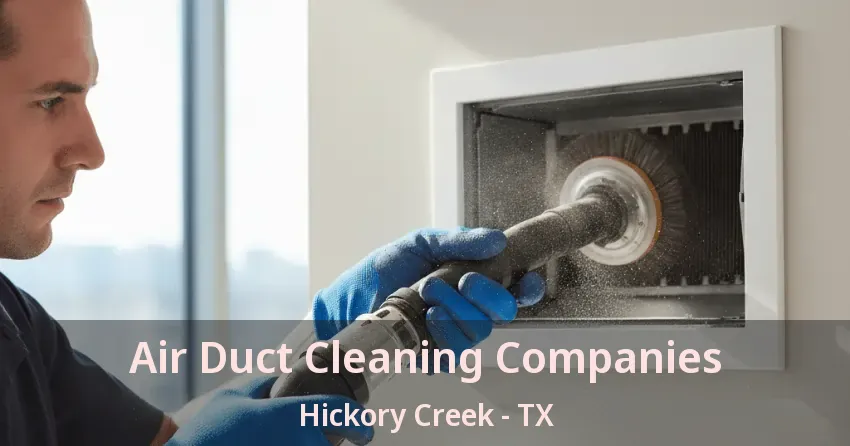 Air Duct Cleaning Companies Hickory Creek - TX