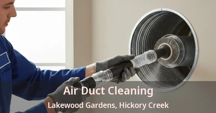 Air Duct Cleaning Lakewood Gardens, Hickory Creek - TX