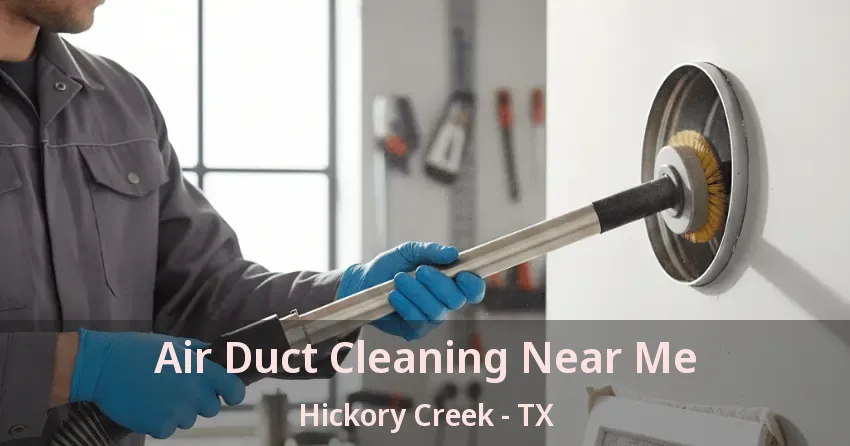 Air Duct Cleaning Near Me Hickory Creek - TX