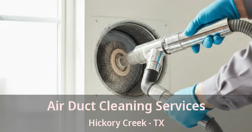 Air Duct Cleaning Services Hickory Creek - TX Air Duct Cleaning Services Hickory Creek - TX