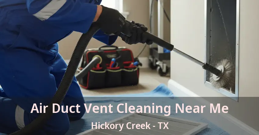 Air Duct Vent Cleaning Near Me Hickory Creek - TX