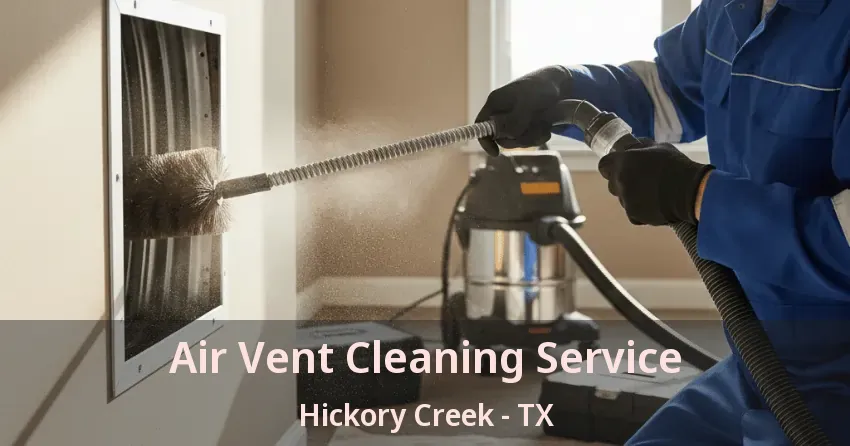 Air Vent Cleaning Service Hickory Creek - TX