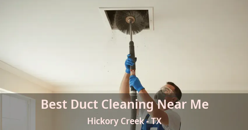 Best Duct Cleaning Near Me Hickory Creek - TX