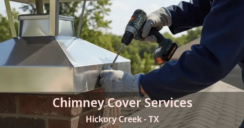 Chimney Cover Services Hickory Creek - TX