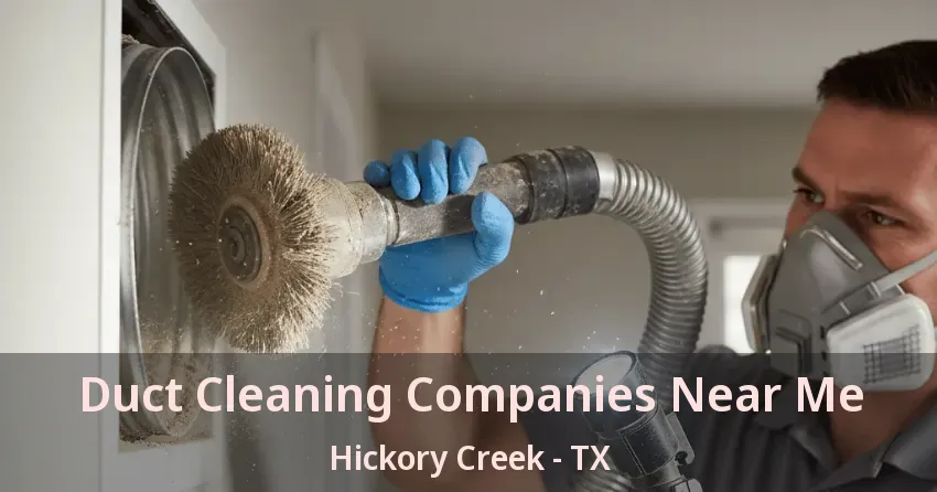 Duct Cleaning Companies Near Me Hickory Creek - TX