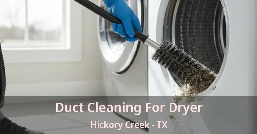 Duct Cleaning For Dryer Hickory Creek - TX