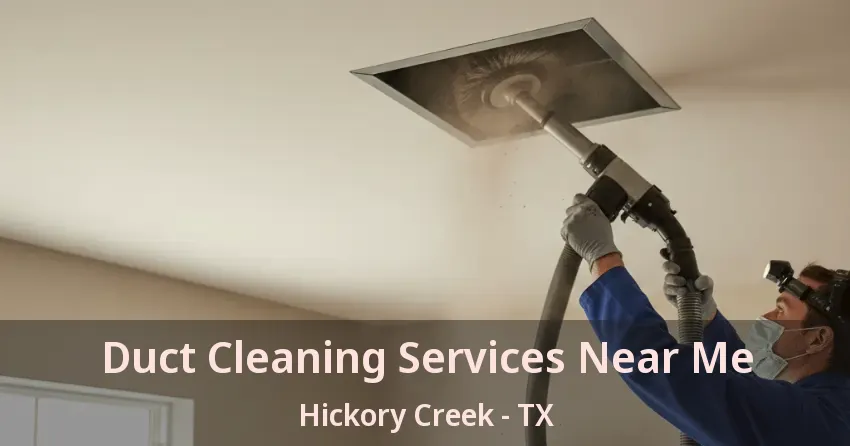 Duct Cleaning Services Near Me Hickory Creek - TX