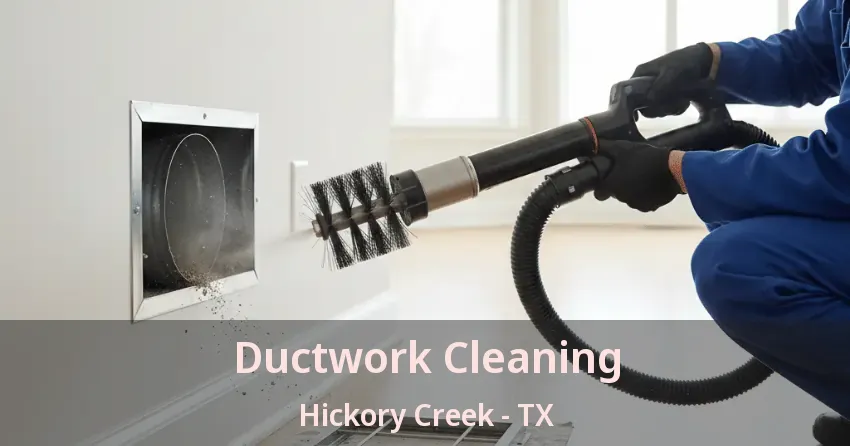 Ductwork Cleaning Hickory Creek - TX