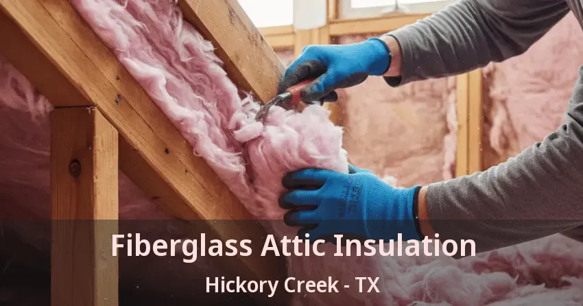 Fiberglass Attic Insulation Hickory Creek - TX