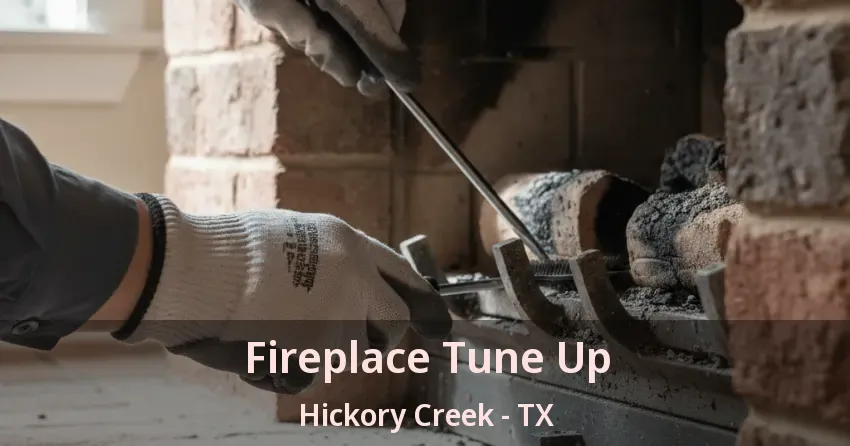 Fireplace Tune Up Hickory Creek - TX