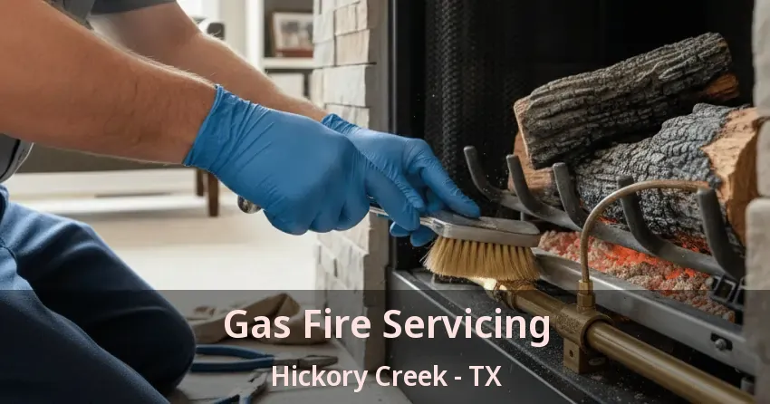 Gas Fire Servicing Hickory Creek - TX