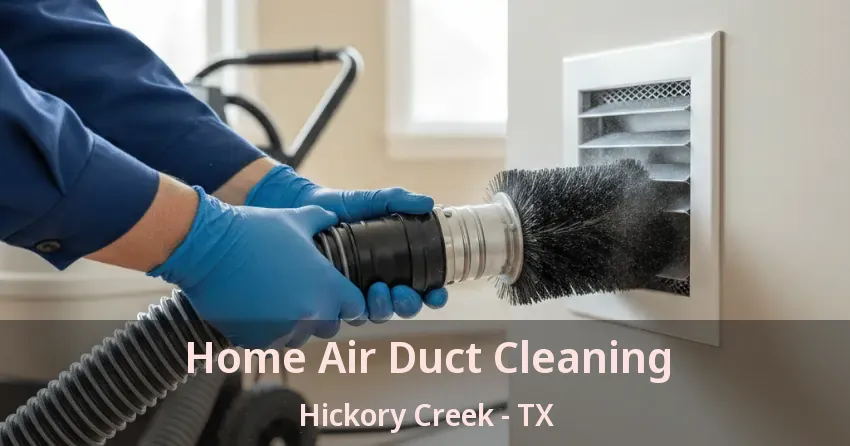Home Air Duct Cleaning Hickory Creek - TX