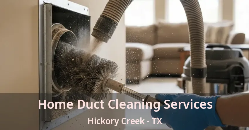 Home Duct Cleaning Services Hickory Creek - TX