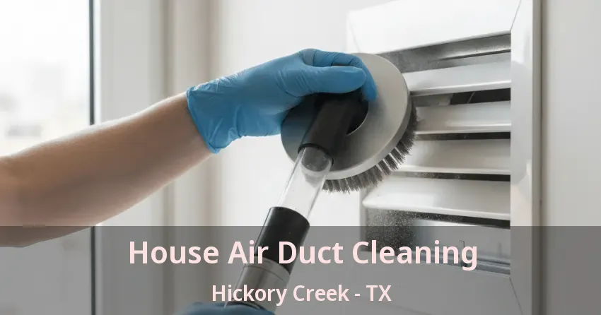 House Air Duct Cleaning Hickory Creek - TX