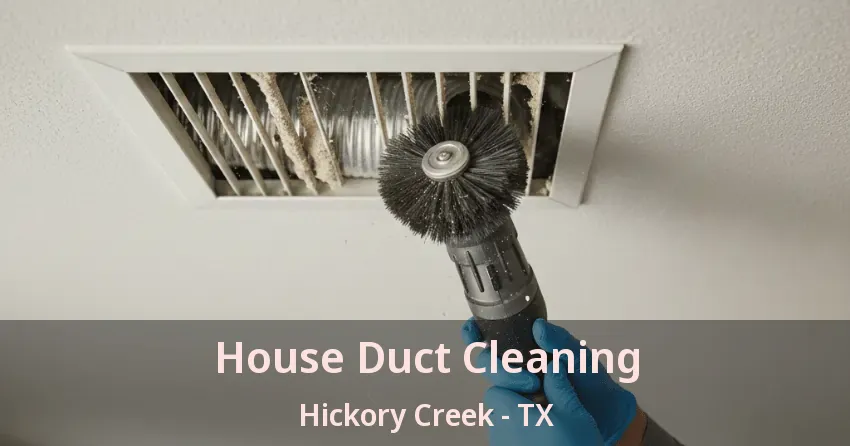House Duct Cleaning Hickory Creek - TX