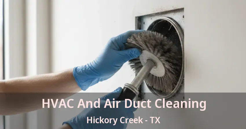 HVAC And Air Duct Cleaning Hickory Creek - TX