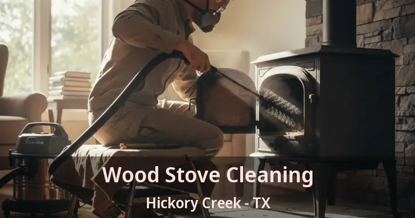 Wood Stove Cleaning Hickory Creek - TX